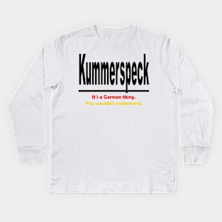 Kummerspeck - Its A German Thing. You Wouldnt Understand. Kids Long Sleeve T-Shirt